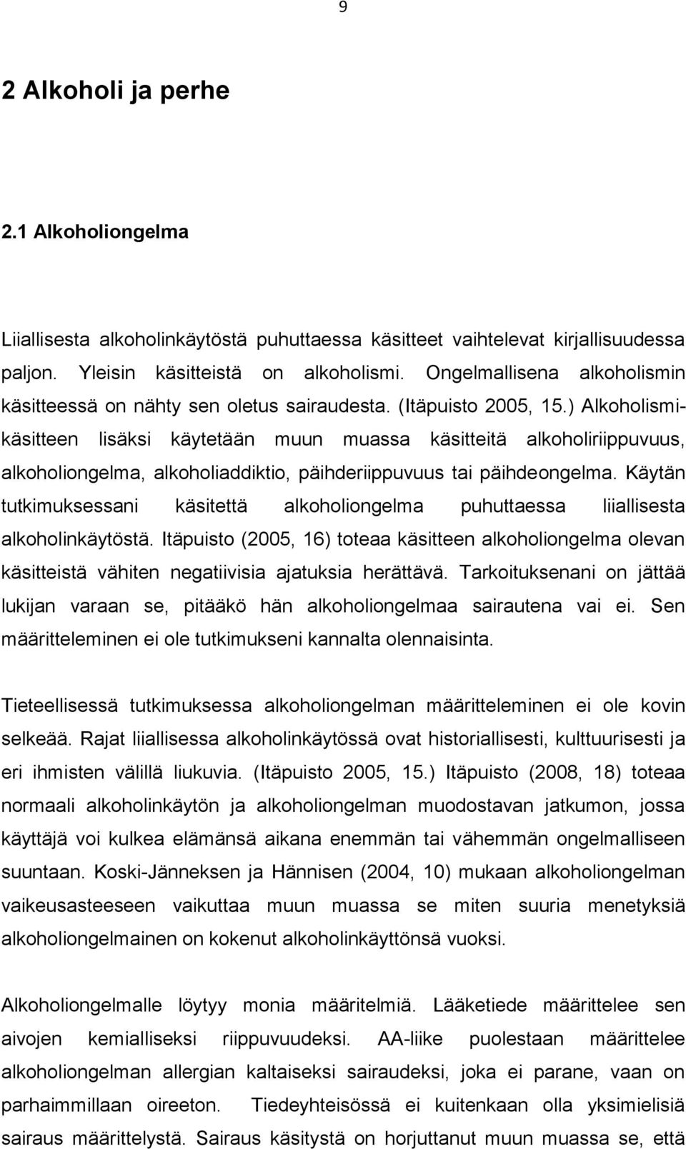 ) Alkoholismikäsitteen lisäksi käytetään muun muassa käsitteitä alkoholiriippuvuus, alkoholiongelma, alkoholiaddiktio, päihderiippuvuus tai päihdeongelma.