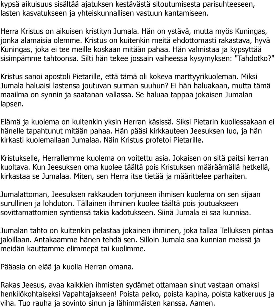 Hän valmistaa ja kypsyttää sisimpämme tahtoonsa. Silti hän tekee jossain vaiheessa kysymyksen: "Tahdotko?" Kristus sanoi apostoli Pietarille, että tämä oli kokeva marttyyrikuoleman.