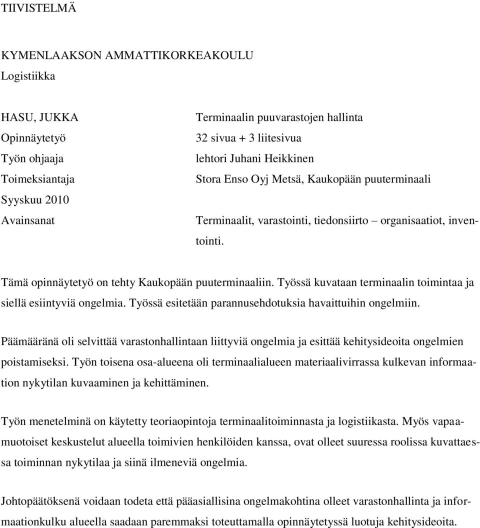 Työssä kuvataan terminaalin toimintaa ja siellä esiintyviä ongelmia. Työssä esitetään parannusehdotuksia havaittuihin ongelmiin.