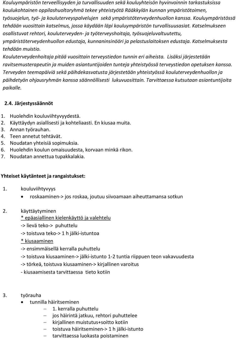 Katselmukseen osallistuvat rehtori, kouluterveyden- ja työterveyshoitaja, työsuojeluvaltuutettu, ympäristöterveydenhuollon edustaja, kunnaninsinööri ja pelastuslaitoksen edustaja.