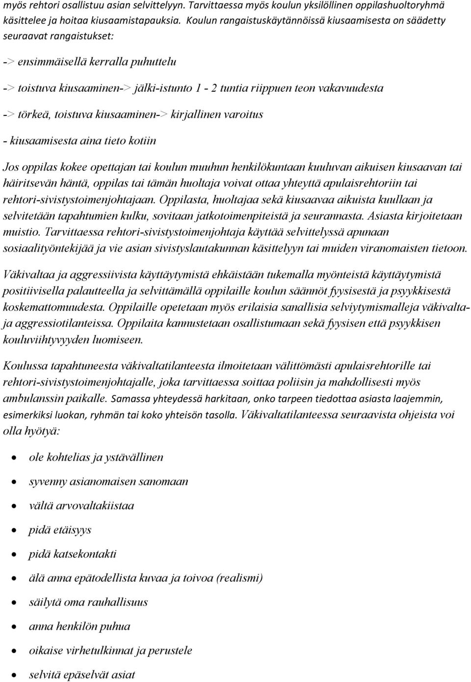 törkeä, toistuva kiusaaminen-> kirjallinen varoitus - kiusaamisesta aina tieto kotiin Jos oppilas kokee opettajan tai koulun muuhun henkilökuntaan kuuluvan aikuisen kiusaavan tai häiritsevän häntä,