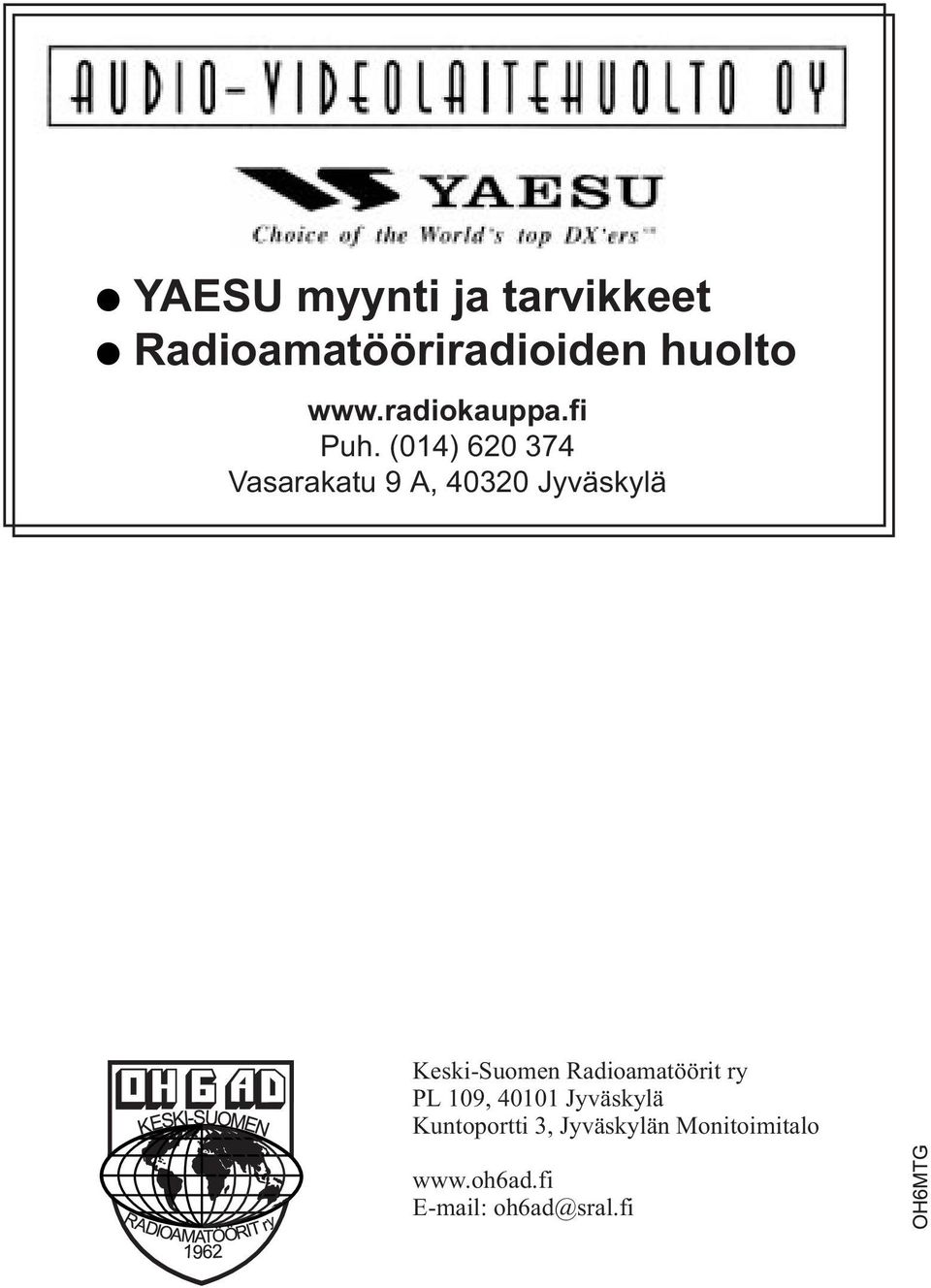 (014) 620 374 Vasarakatu 9 A, 40320 Jyväskylä Keski-Suomen