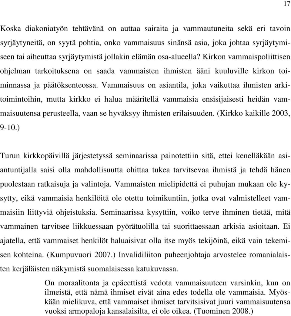 Vammaisuus on asiantila, joka vaikuttaa ihmisten arkitoimintoihin, mutta kirkko ei halua määritellä vammaisia ensisijaisesti heidän vammaisuutensa perusteella, vaan se hyväksyy ihmisten erilaisuuden.