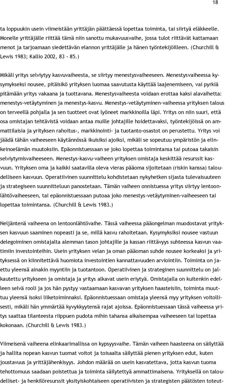 (Churchill & Lewis 1983; Kallio 2002, 83-85.) Mikäli yritys selviytyy kasvuvaiheesta, se siirtyy menestysvaiheeseen.