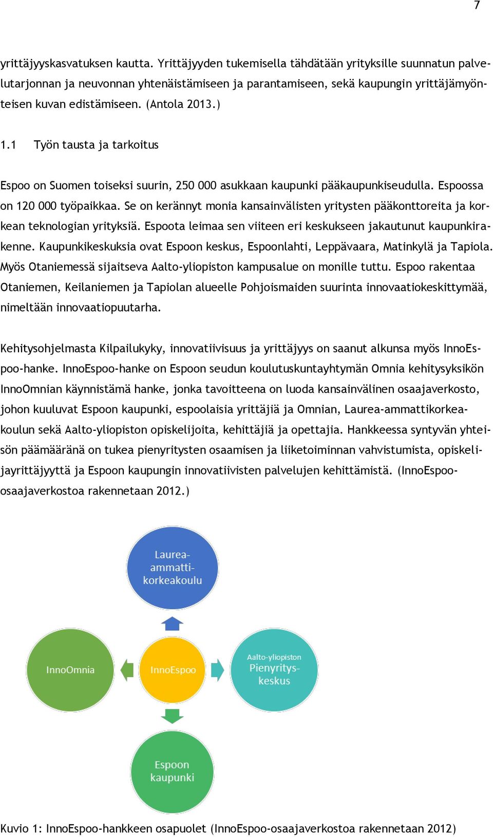 1 Työn tausta ja tarkoitus Espoo on Suomen toiseksi suurin, 250 000 asukkaan kaupunki pääkaupunkiseudulla. Espoossa on 120 000 työpaikkaa.
