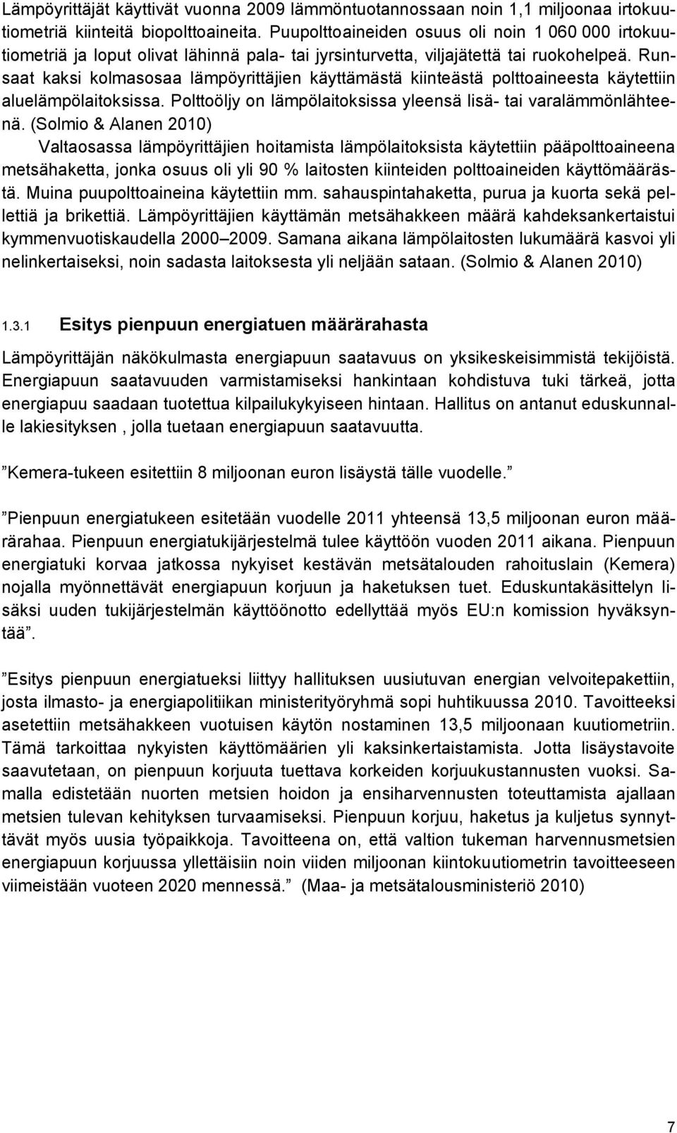 Runsaat kaksi kolmasosaa lämpöyrittäjien käyttämästä kiinteästä polttoaineesta käytettiin aluelämpölaitoksissa. Polttoöljy on lämpölaitoksissa yleensä lisä- tai varalämmönlähteenä.