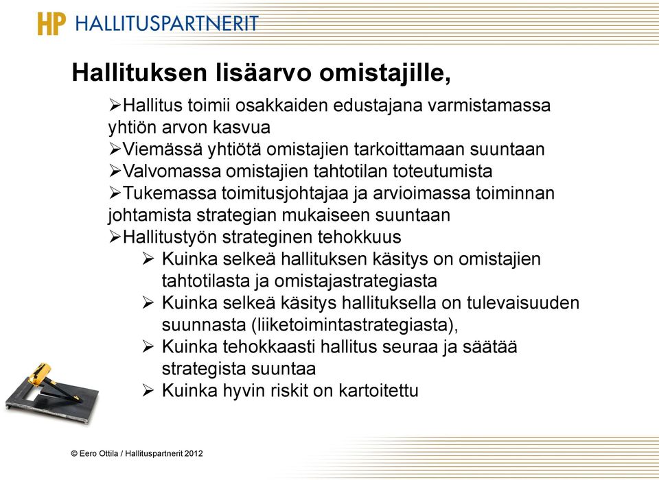 Hallitustyön strateginen tehokkuus Kuinka selkeä hallituksen käsitys on omistajien tahtotilasta ja omistajastrategiasta Kuinka selkeä käsitys