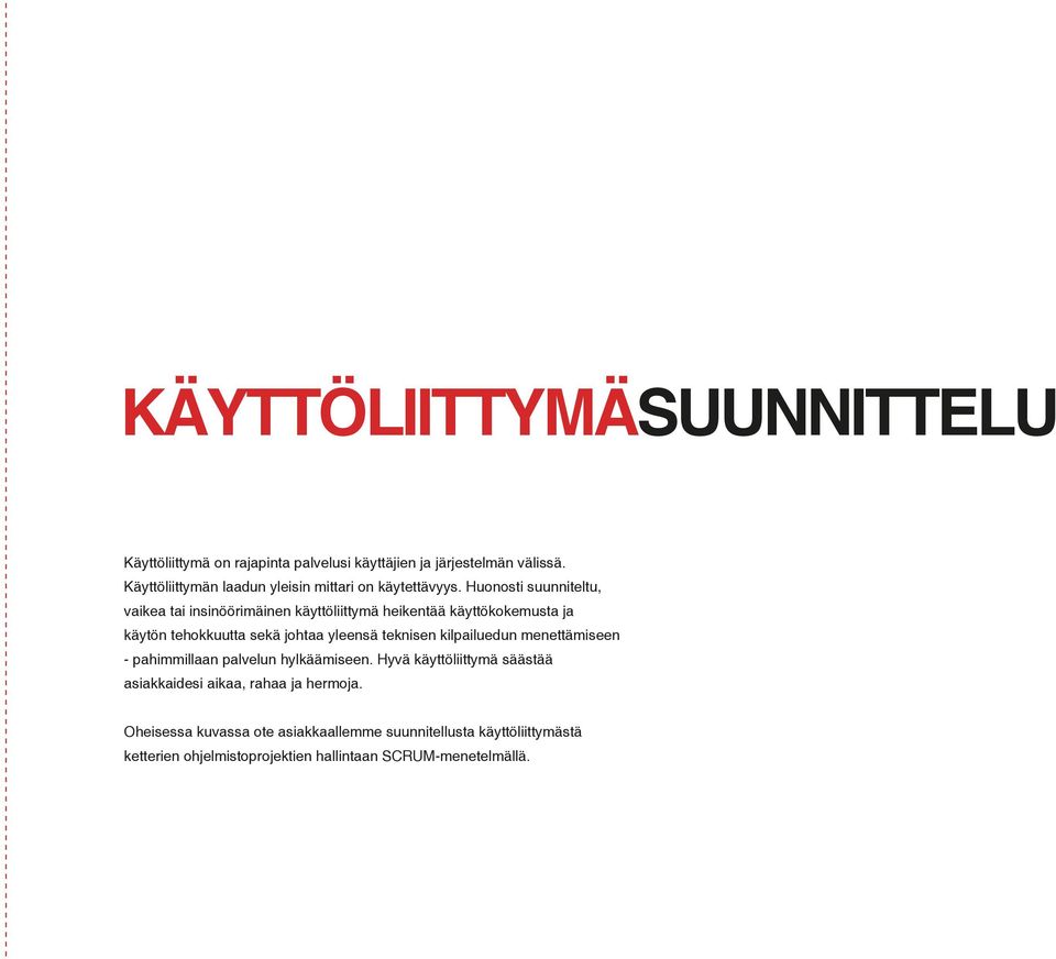 Huonosti suunniteltu, vaikea tai insinöörimäinen käyttöliittymä heikentää käyttökokemusta ja käytön tehokkuutta sekä johtaa yleensä