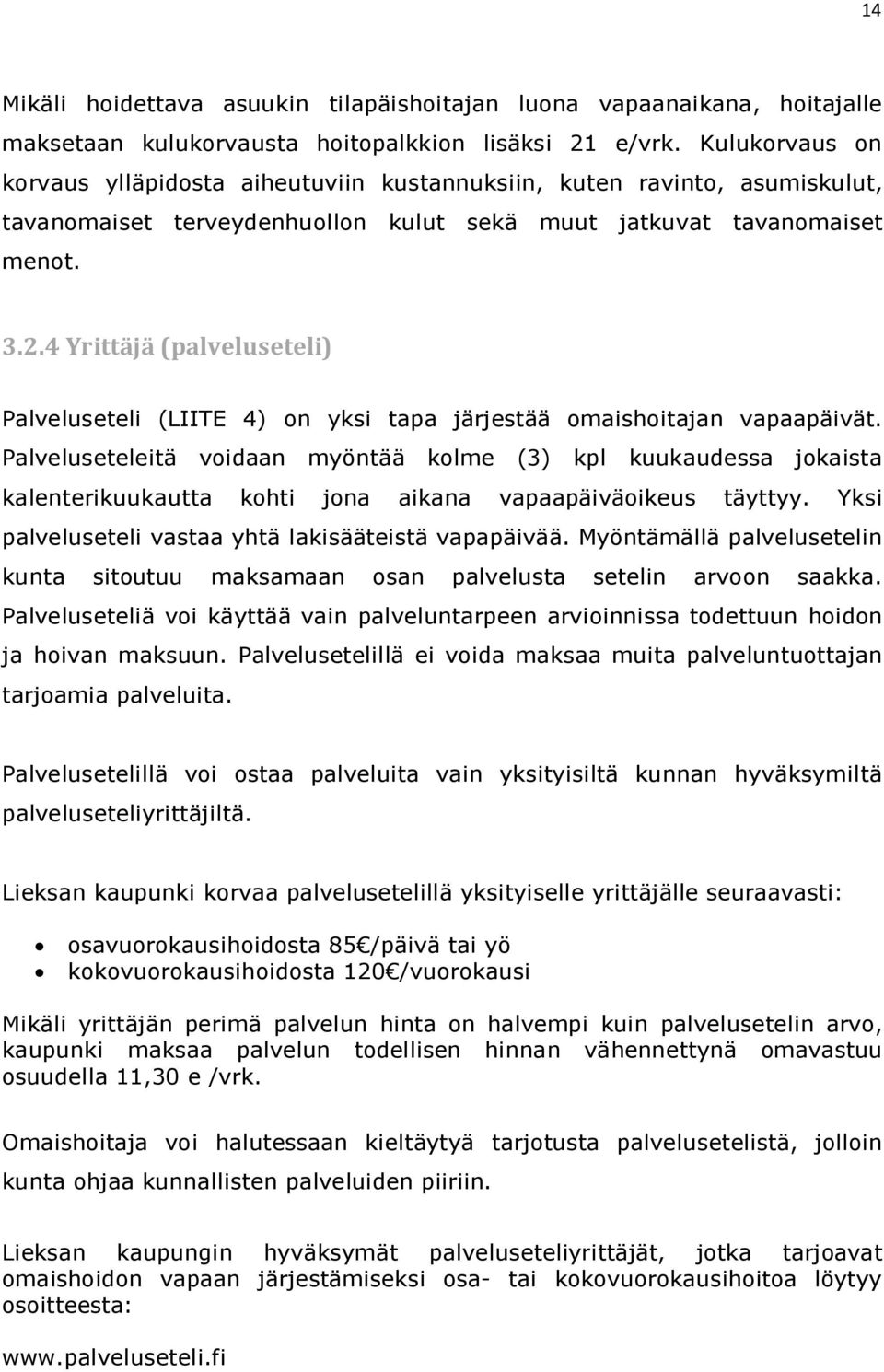 4 Yrittäjä (palveluseteli) Palveluseteli (LIITE 4) on yksi tapa järjestää omaishoitajan vapaapäivät.