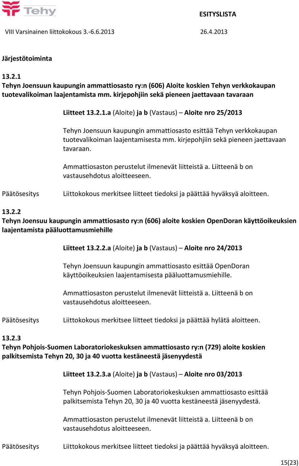 Ammattiosaston perustelut ilmenevät liitteistä a. Liitteenä b on 13.2.