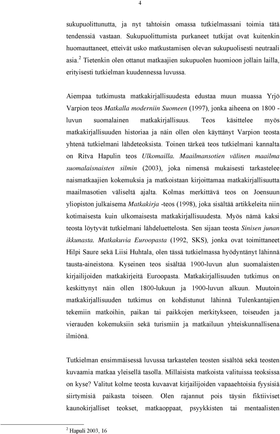 2 Tietenkin olen ottanut matkaajien sukupuolen huomioon jollain lailla, erityisesti tutkielman kuudennessa luvussa.