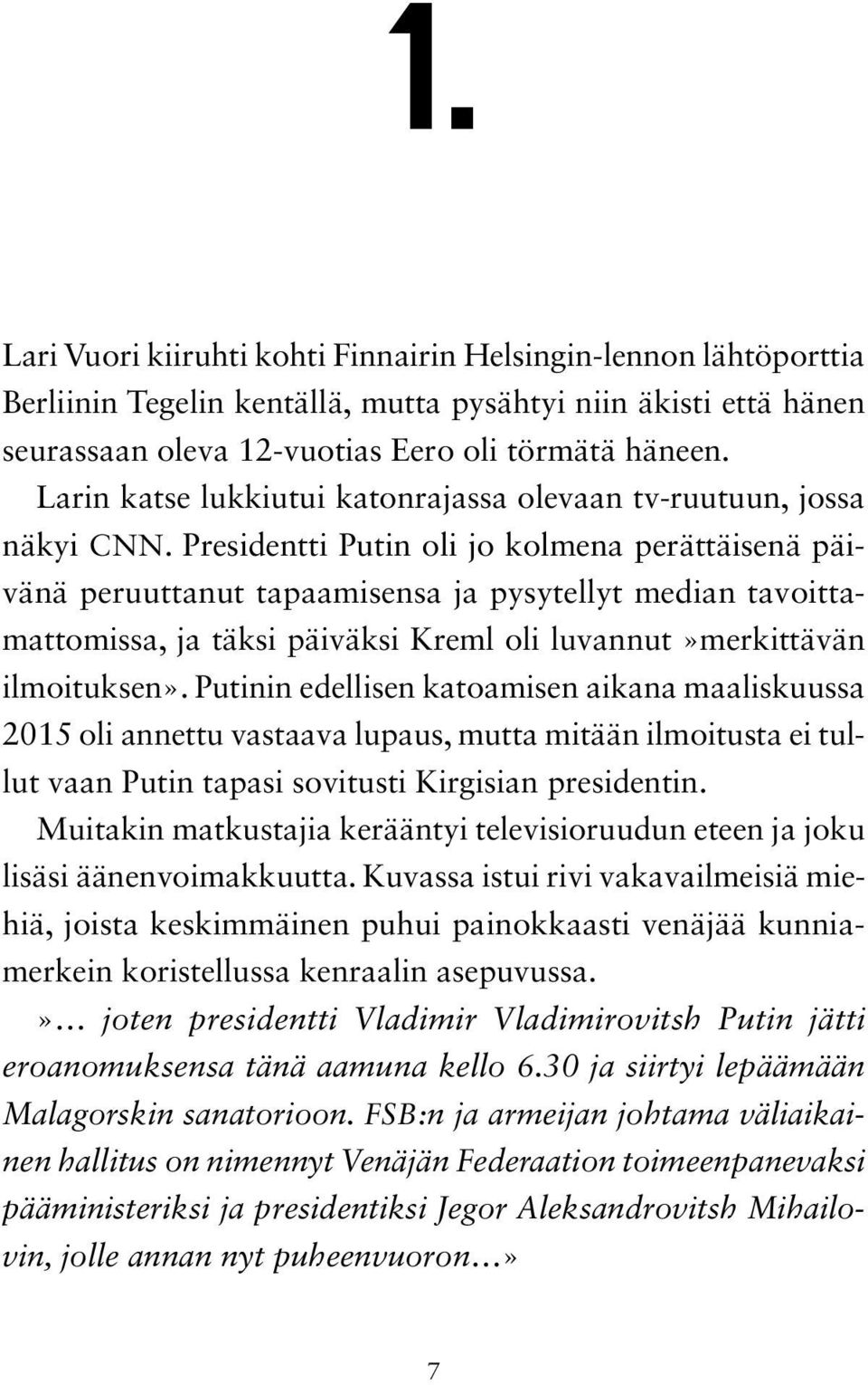 Presidentti Putin oli jo kolmena perättäisenä päivänä peruuttanut tapaamisensa ja pysytellyt median tavoittamattomissa, ja täksi päiväksi Kreml oli luvannut»merkittävän ilmoituksen».