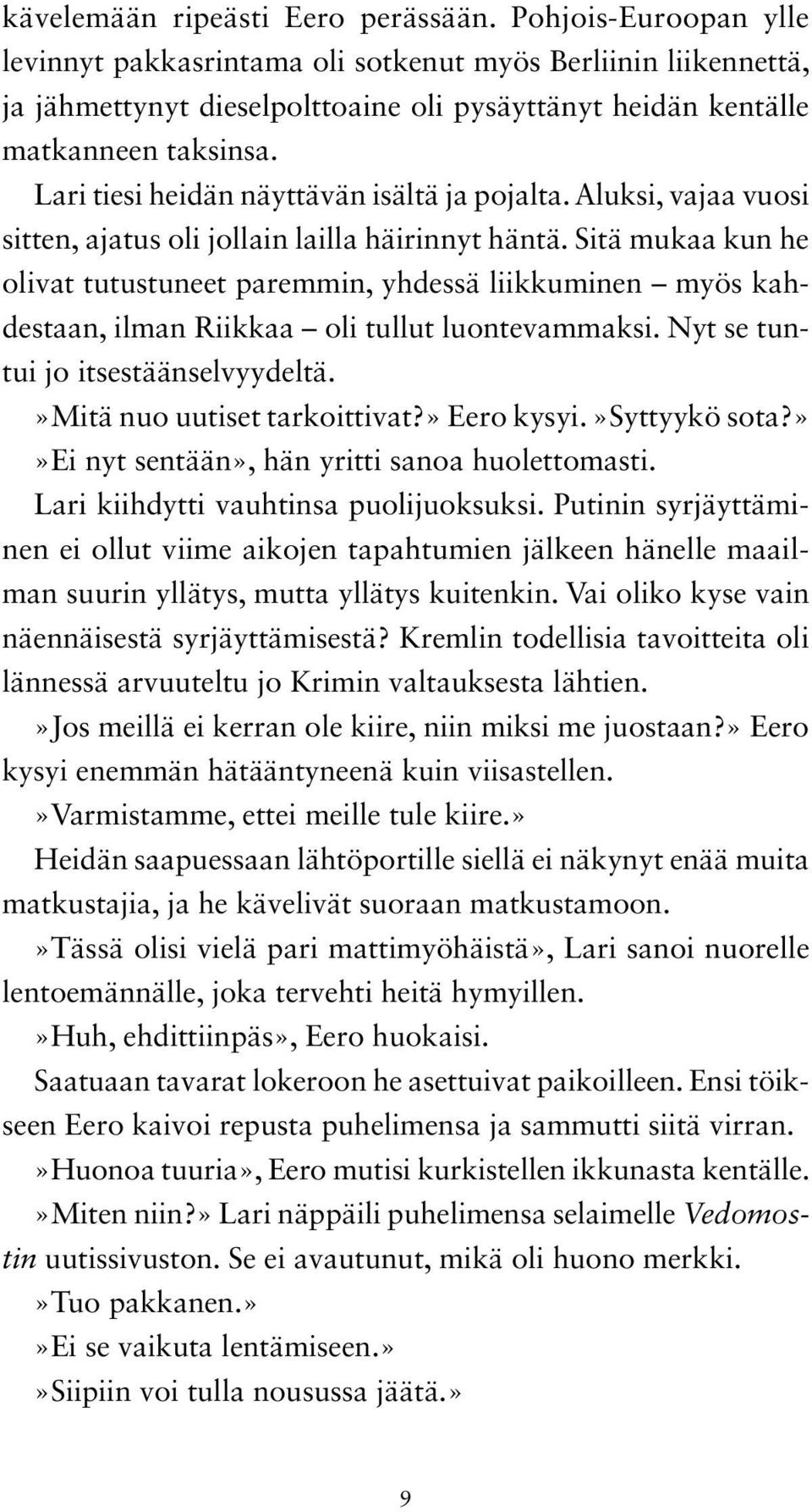 Lari tiesi heidän näyttävän isältä ja pojalta. Aluksi, vajaa vuosi sitten, ajatus oli jollain lailla häirinnyt häntä.