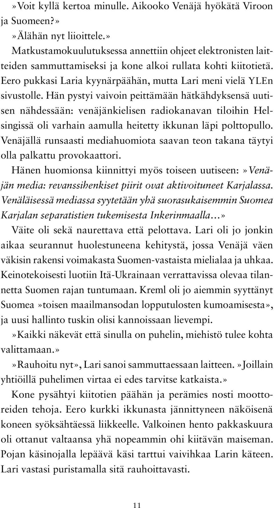 Hän pystyi vaivoin peittämään hätkähdyksensä uutisen nähdessään: venäjänkielisen radiokanavan tiloihin Helsingissä oli varhain aamulla heitetty ikkunan läpi polttopullo.