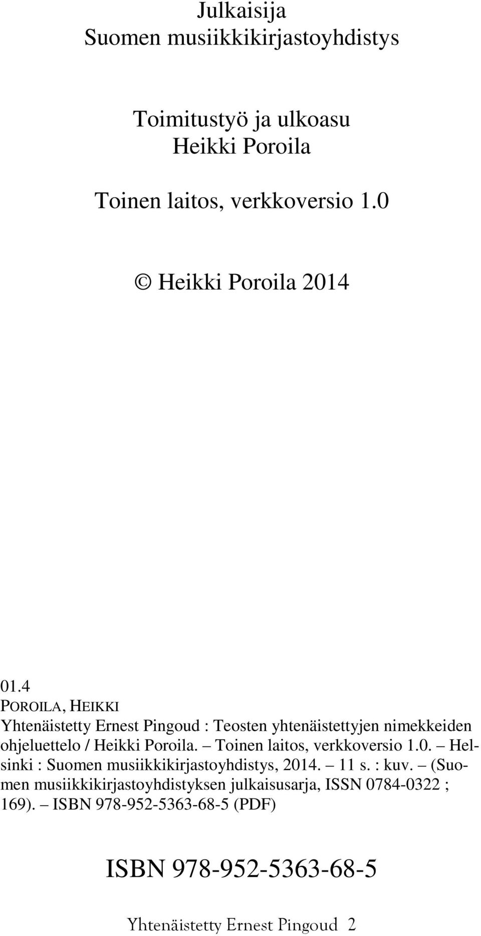 4 POROILA, HEIKKI Yhtenäistetty Ernest Pingoud : Teosten yhtenäistettyjen nimekkeiden ohjeluettelo / Heikki Poroila.