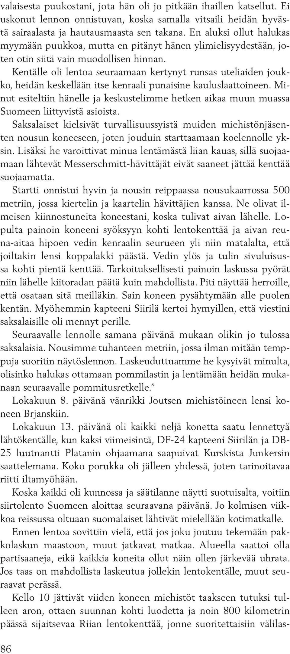 Kentälle oli lentoa seuraamaan kertynyt runsas uteliaiden joukko, heidän keskellään itse kenraali punaisine kauluslaattoineen.