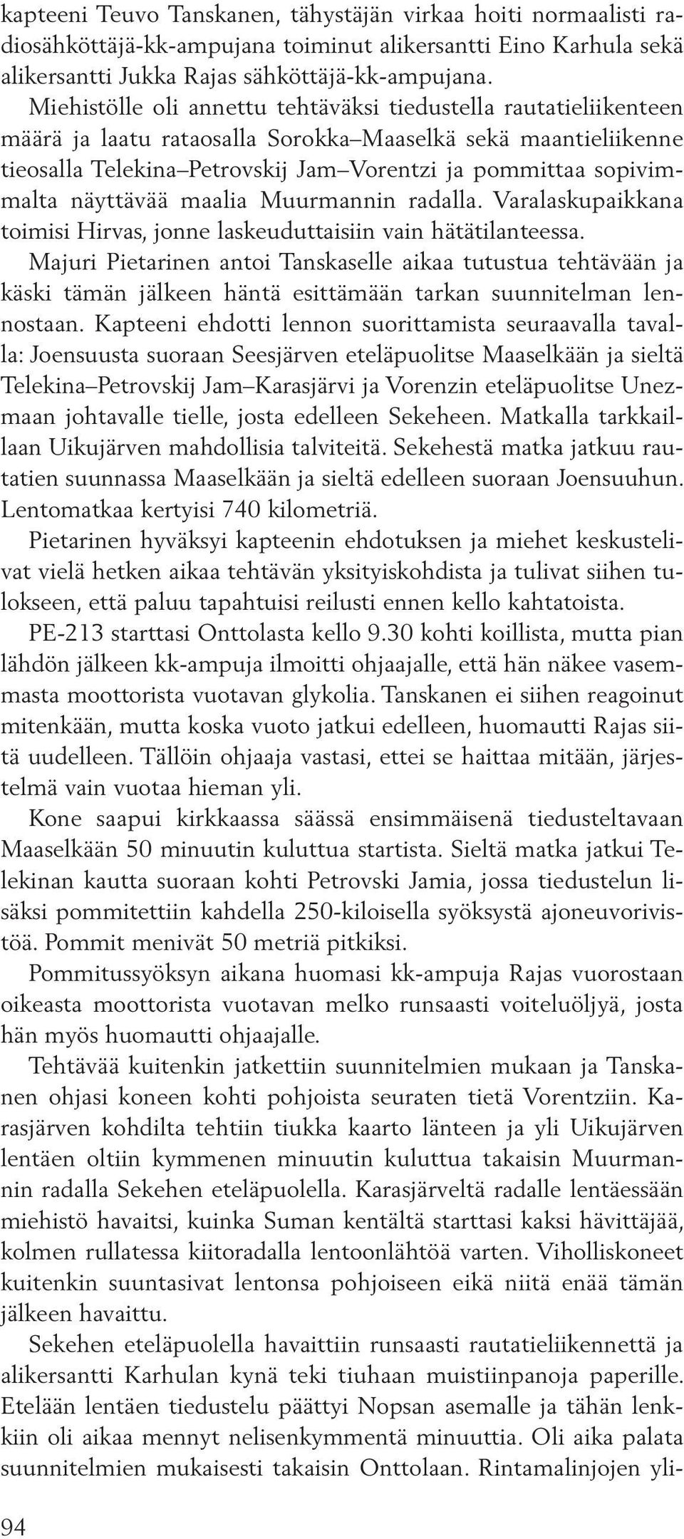 näyttävää maalia Muurmannin radalla. Varalaskupaikkana toimisi Hirvas, jonne laskeuduttaisiin vain hätätilanteessa.