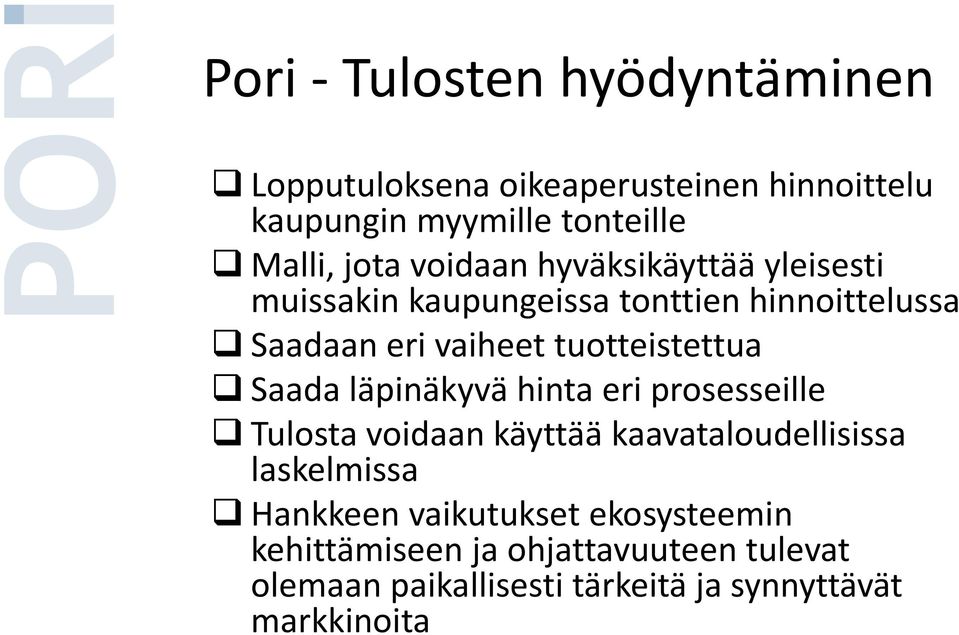 Saada läpinäkyvä hinta eri prosesseille Tulosta voidaan käyttää kaavataloudellisissa laskelmissa Hankkeen