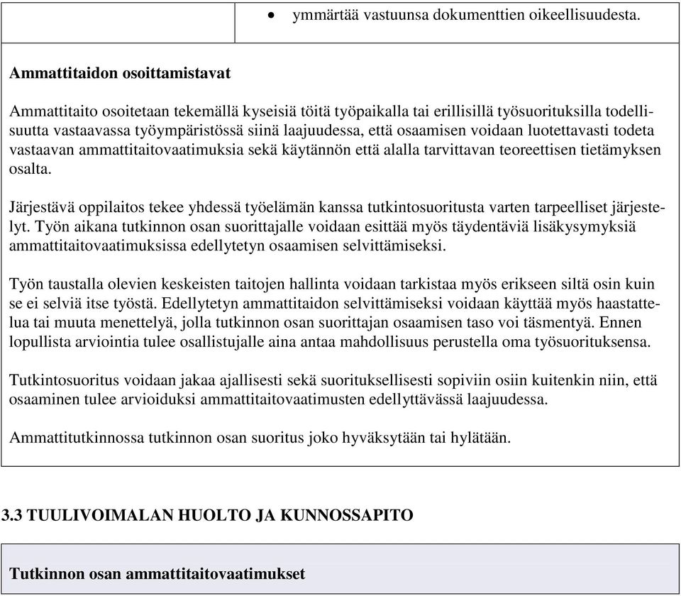 voidaan luotettavasti todeta vastaavan ammattitaitovaatimuksia sekä käytännön että alalla tarvittavan teoreettisen tietämyksen osalta.