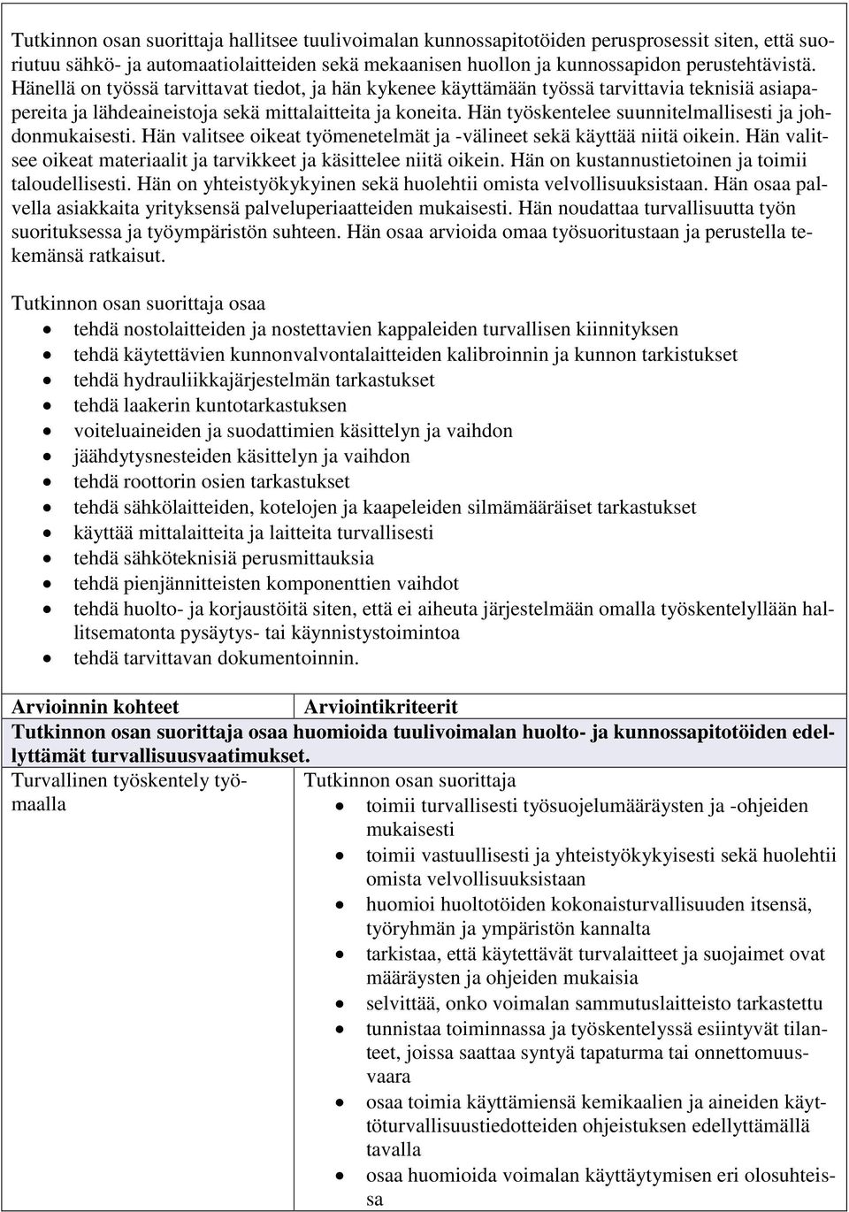 Hän työskentelee suunnitelmallisesti ja johdonmukaisesti. Hän valitsee oikeat työmenetelmät ja -välineet sekä käyttää niitä oikein.