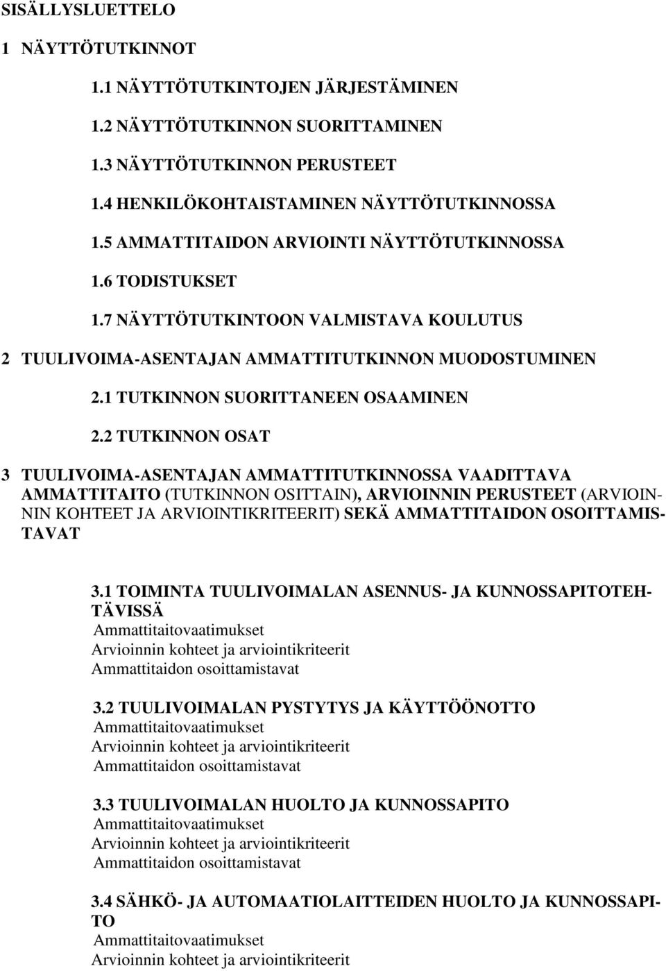 2 TUTKINNON OSAT 3 TUULIVOIMA-ASENTAJAN AMMATTITUTKINNOSSA VAADITTAVA AMMATTITAITO (TUTKINNON OSITTAIN), ARVIOINNIN PERUSTEET (ARVIOIN- NIN KOHTEET JA ARVIOINTIKRITEERIT) SEKÄ AMMATTITAIDON