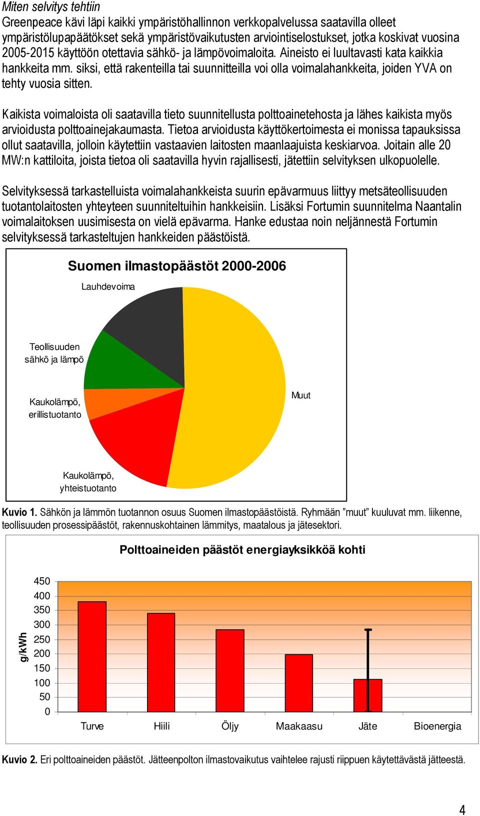 siksi, että rakenteilla tai suunnitteilla voi olla voimalahankkeita, joiden YVA on tehty vuosia sitten.