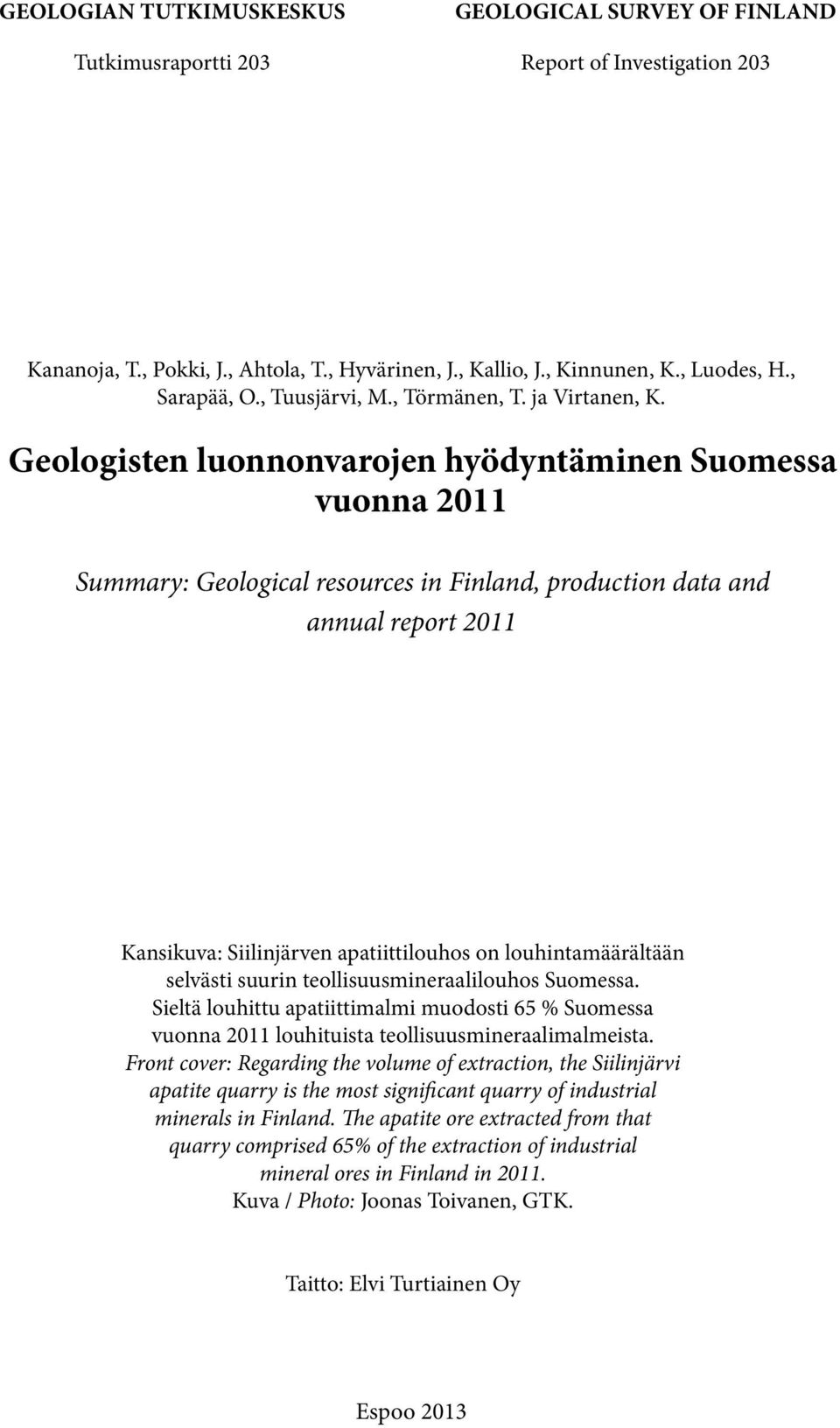 Geologisten luonnonvarojen hyödyntäminen Suomessa vuonna 2011 Summary: Geological resources in Finland, production data and annual report 2011 Kansikuva: Siilinjärven apatiittilouhos on