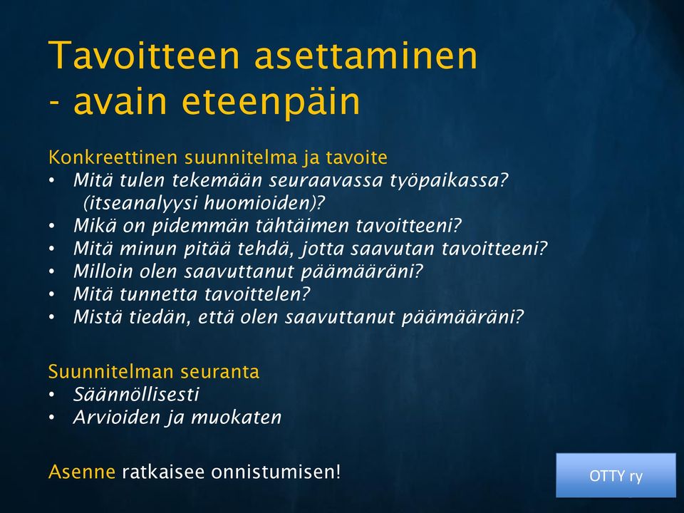 Mitä minun pitää tehdä, jotta saavutan tavoitteeni? Milloin olen saavuttanut päämääräni?