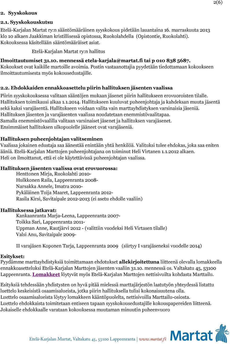 Etelä-Karjalan Martat ry:n hallitus Ilmoittautumiset 31.10. mennessä etela-karjala@martat.fi tai p 010 838 5687. Kokoukset ovat kaikille martoille avoimia.