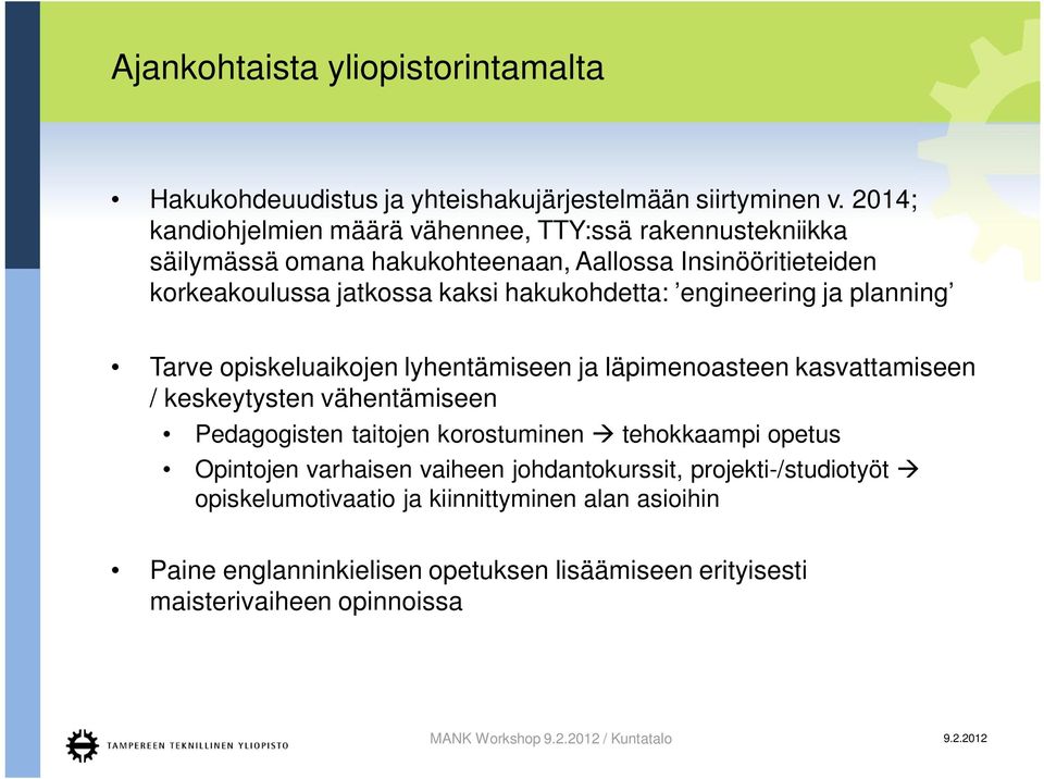 hakukohdetta: engineering ja planning Tarve opiskeluaikojen lyhentämiseen ja läpimenoasteen kasvattamiseen / keskeytysten vähentämiseen Pedagogisten taitojen