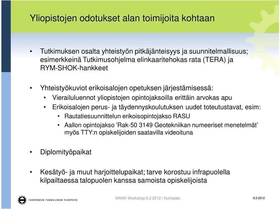 täydennyskoulutuksen uudet toteutustavat, esim: Rautatiesuunnittelun erikoisopintojakso RASU Aallon opintojakso Rak-50 3149 Geotekniikan numeeriset menetelmät myös TTY:n