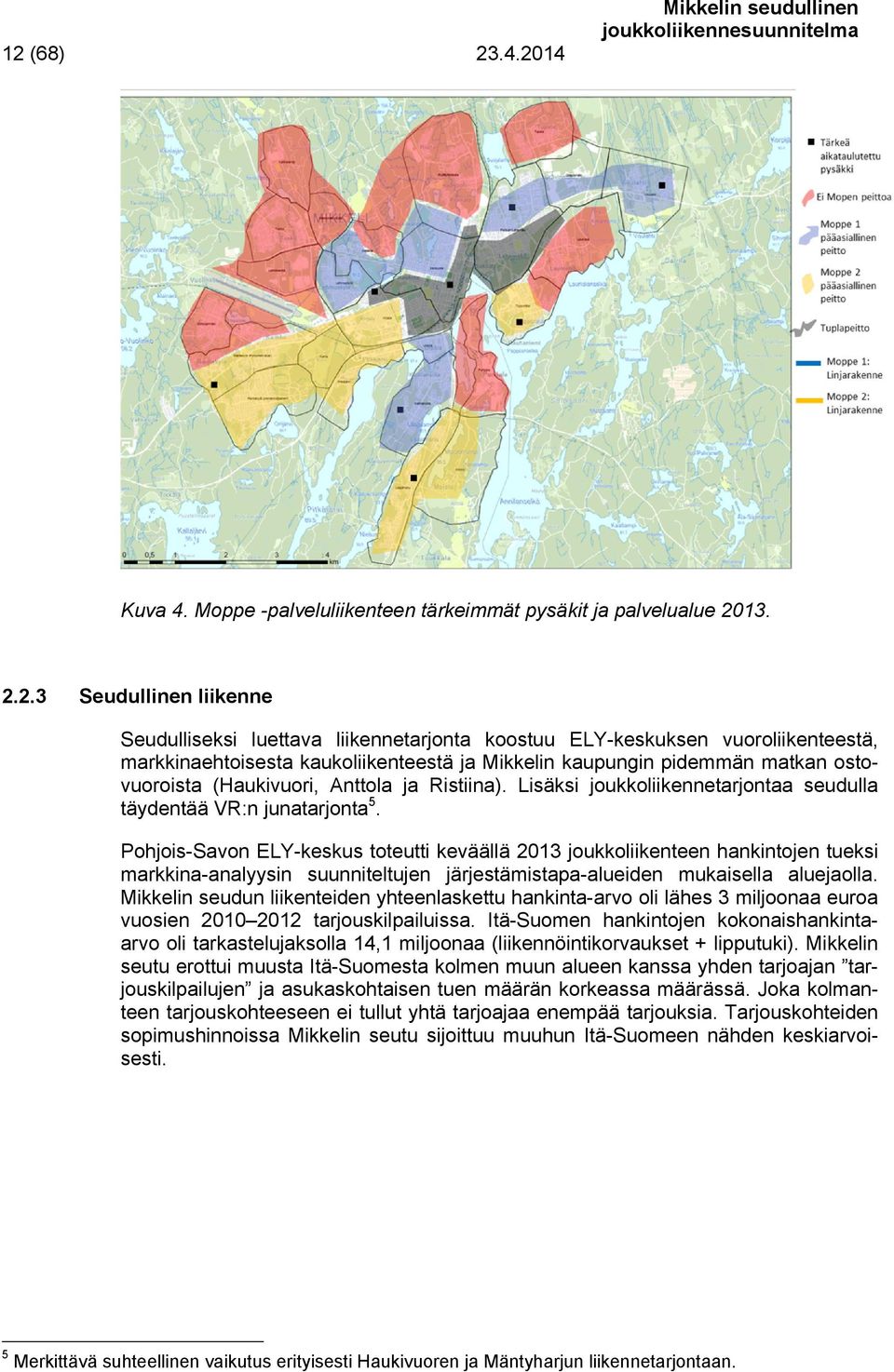 Lisäksi joukkoliikennetarjontaa seudulla täydentää VR:n junatarjonta 5.