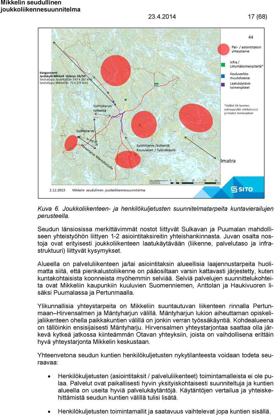 Juvan osalta nostoja ovat erityisesti joukkoliikenteen laatukäytävään (liikenne, palvelutaso ja infrastruktuuri) liittyvät kysymykset.