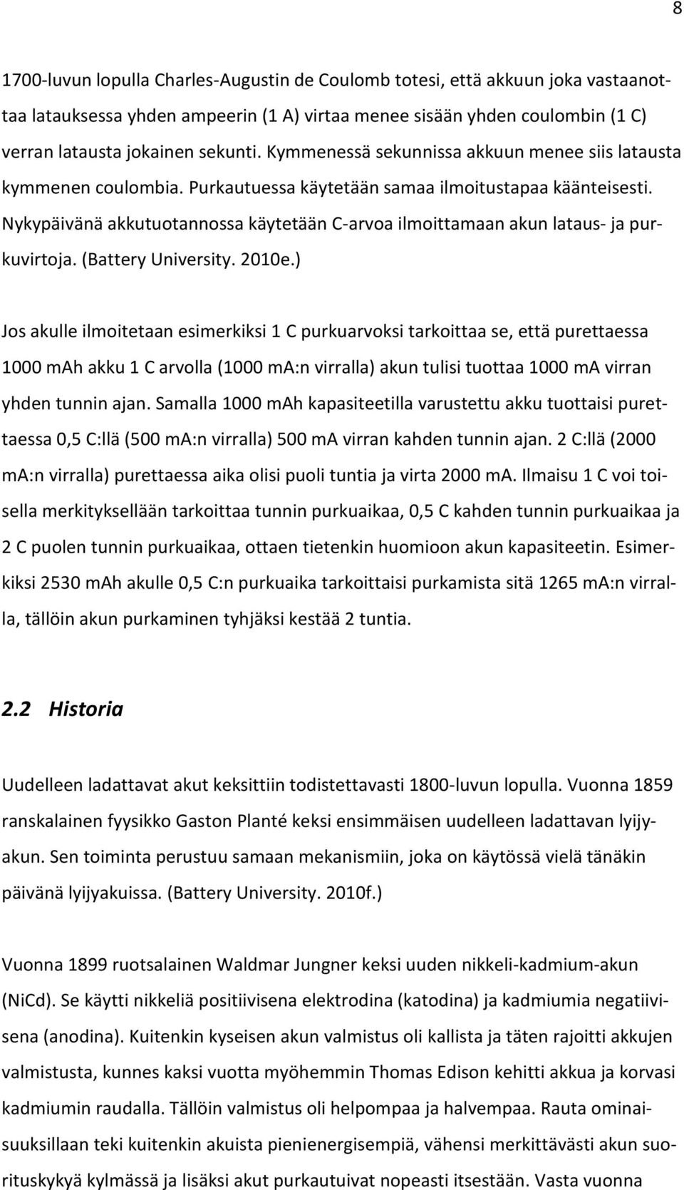 Nykypäivänä akkutuotannossa käytetään C-arvoa ilmoittamaan akun lataus- ja purkuvirtoja. (Battery University. 2010e.