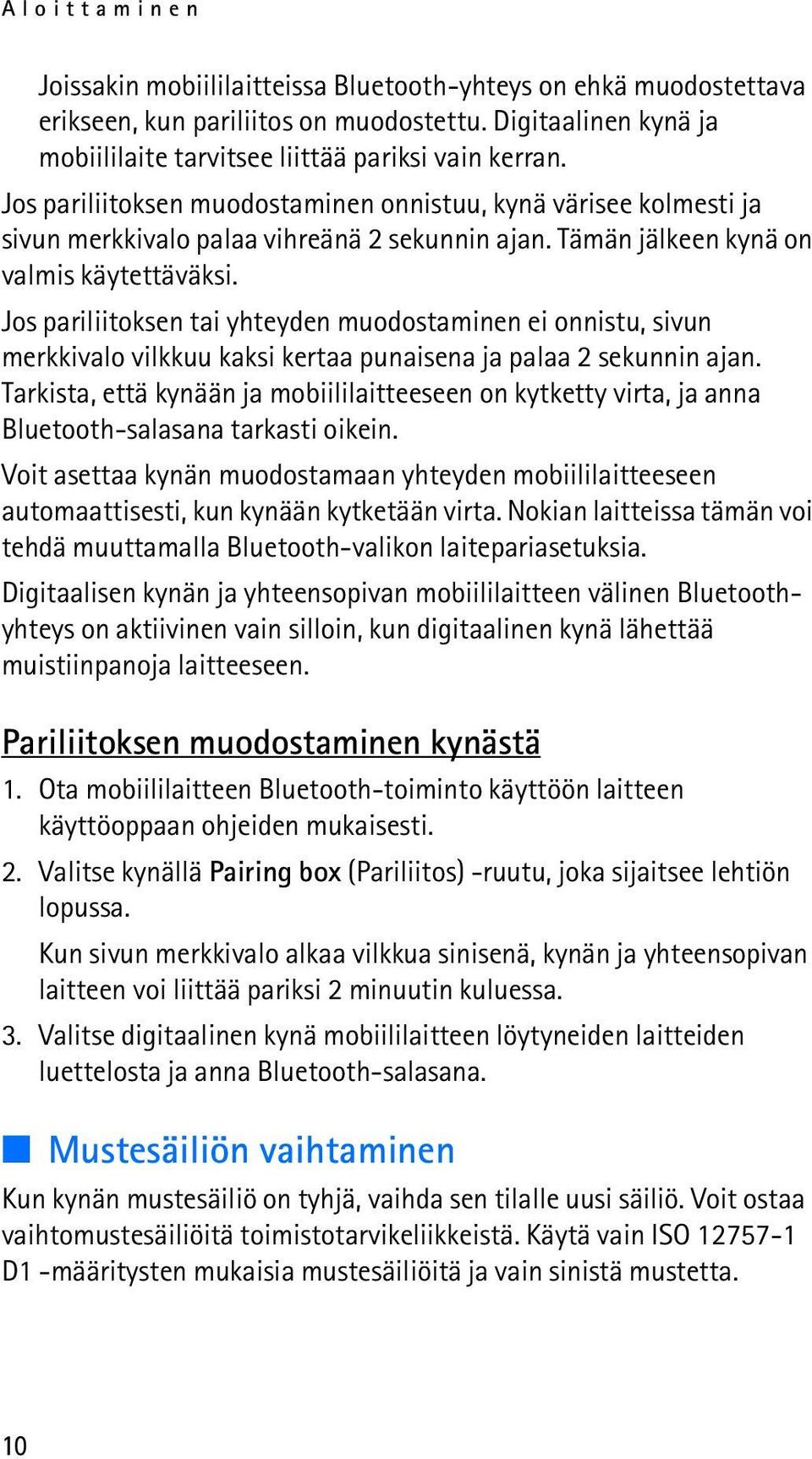 Jos pariliitoksen tai yhteyden muodostaminen ei onnistu, sivun merkkivalo vilkkuu kaksi kertaa punaisena ja palaa 2 sekunnin ajan.