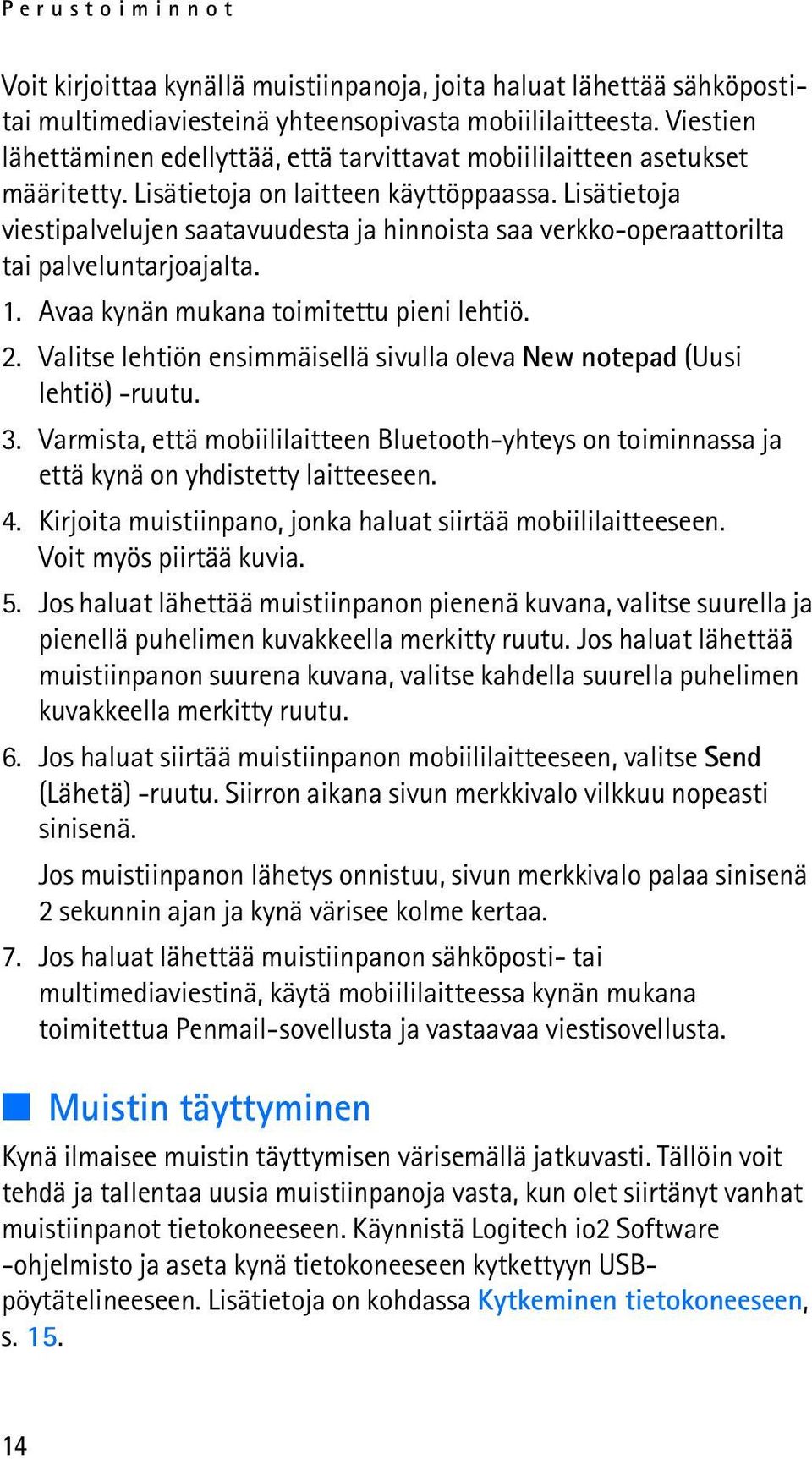 Lisätietoja viestipalvelujen saatavuudesta ja hinnoista saa verkko-operaattorilta tai palveluntarjoajalta. 1. Avaa kynän mukana toimitettu pieni lehtiö. 2.