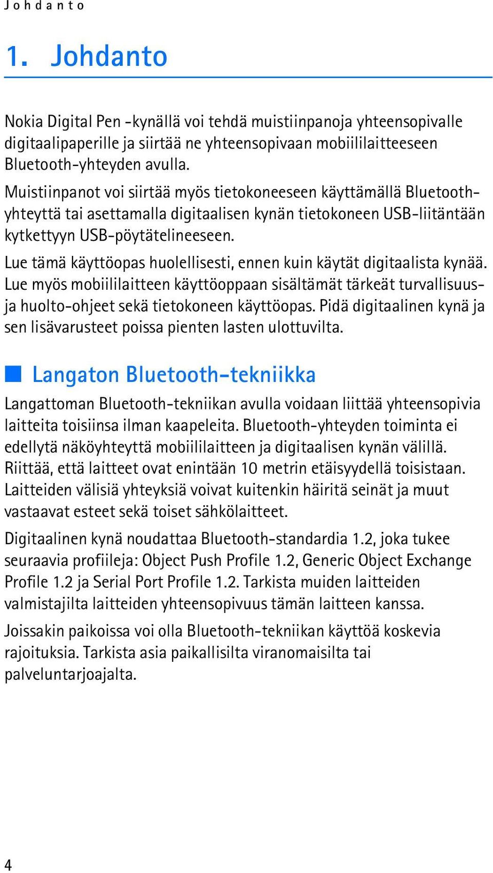 Lue tämä käyttöopas huolellisesti, ennen kuin käytät digitaalista kynää. Lue myös mobiililaitteen käyttöoppaan sisältämät tärkeät turvallisuusja huolto-ohjeet sekä tietokoneen käyttöopas.