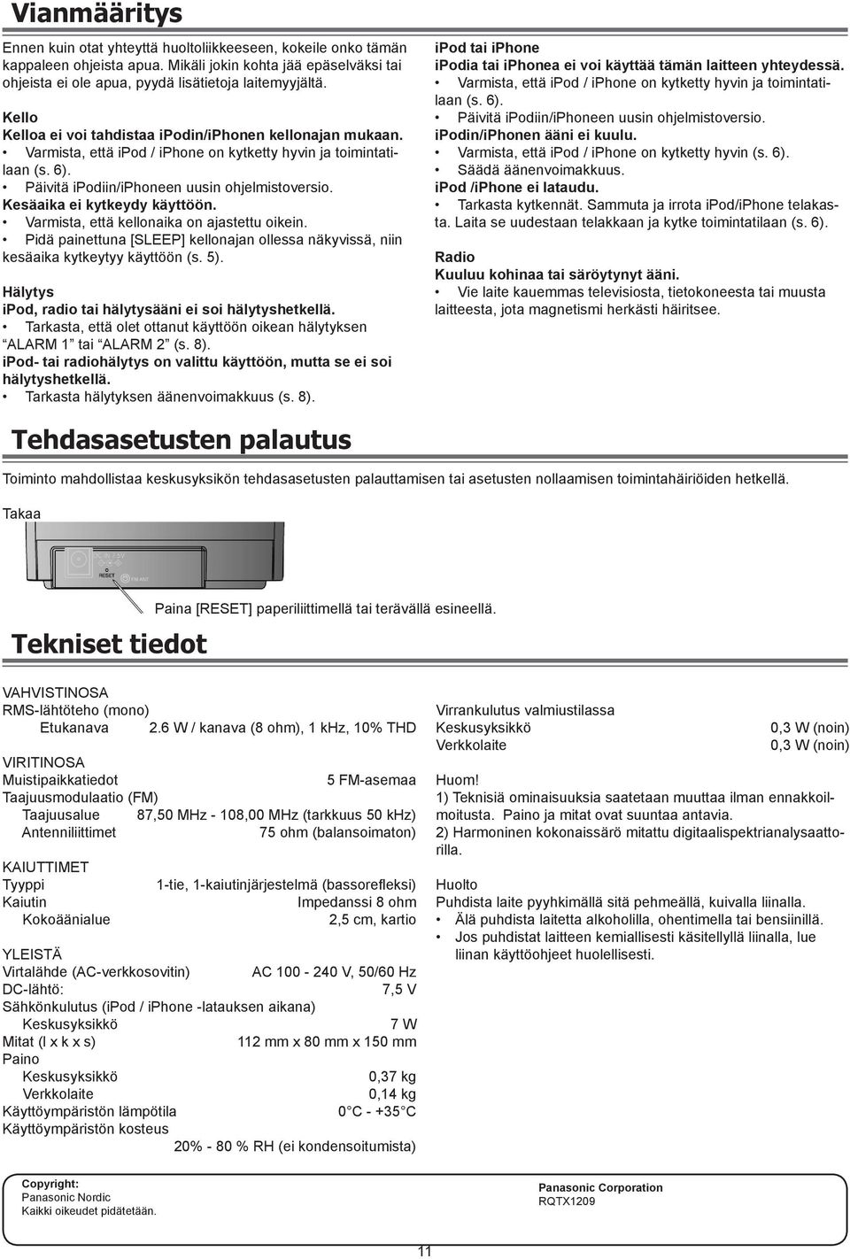 Kesäaika ei kytkeydy käyttöön. Varmista, että kellonaika on ajastettu oikein. Pidä painettuna [SLEEP] kellonajan ollessa näkyvissä, niin kesäaika kytkeytyy käyttöön (s. 5).