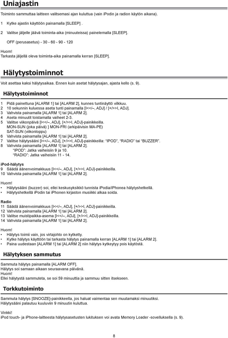 Hälytystoiminnot Voit asettaa kaksi hälytysaikaa. Ennen kuin asetat hälytysajan, ajasta kello (s. 9). Hälytystoiminnot 1 Pidä painettuna [ALARM 1] tai [ALARM 2], kunnes tuntinäyttö vilkkuu.