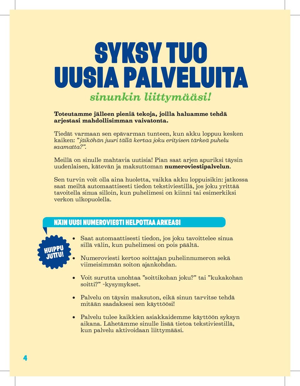 Pian saat arjen apuriksi täysin uudenlaisen, kätevän ja maksuttoman numeroviestipalvelun.