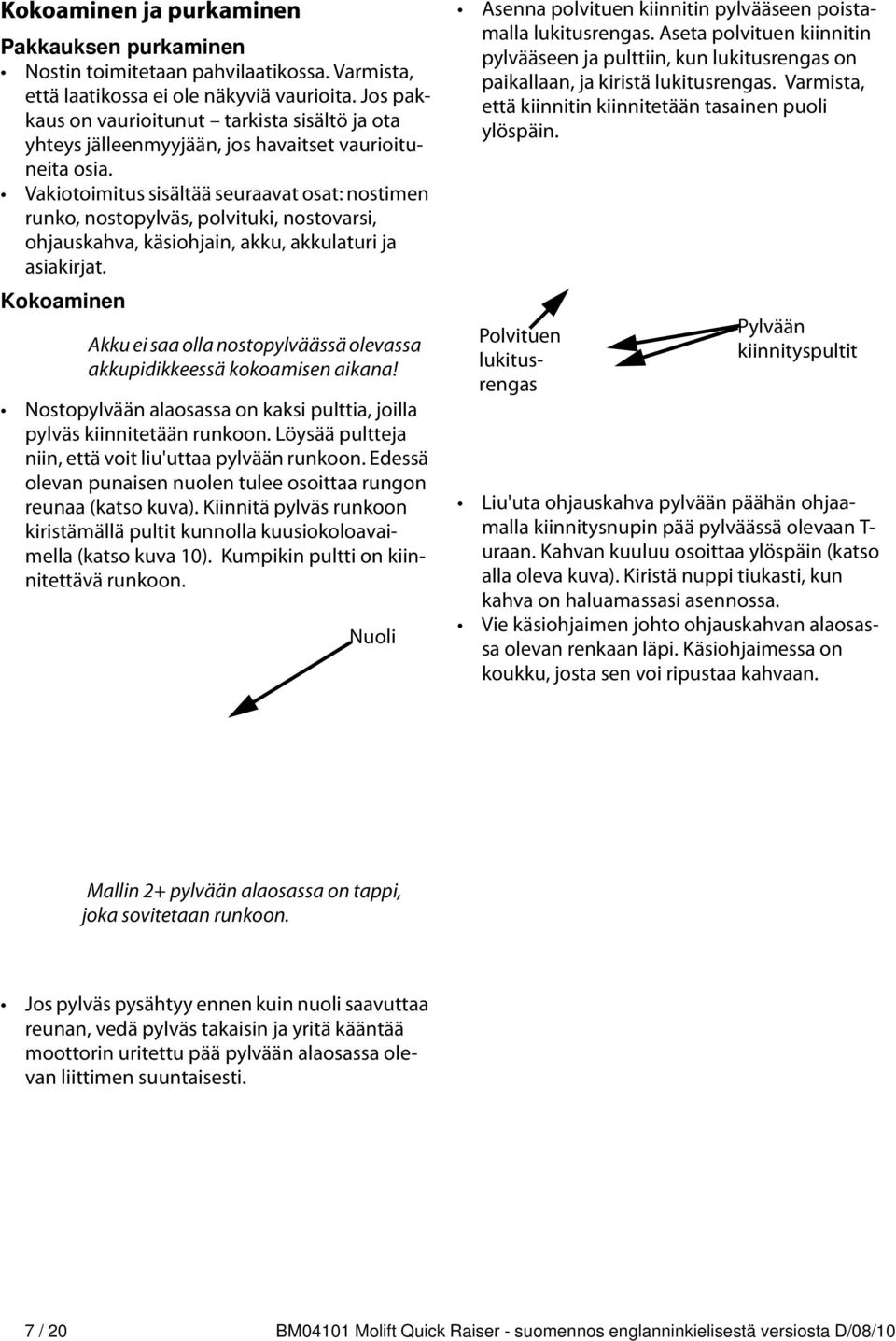 Vakiotoimitus sisältää seuraavat osat: nostimen runko, nostopylväs, polvituki, nostovarsi, ohjauskahva, käsiohjain, akku, akkulaturi ja asiakirjat.