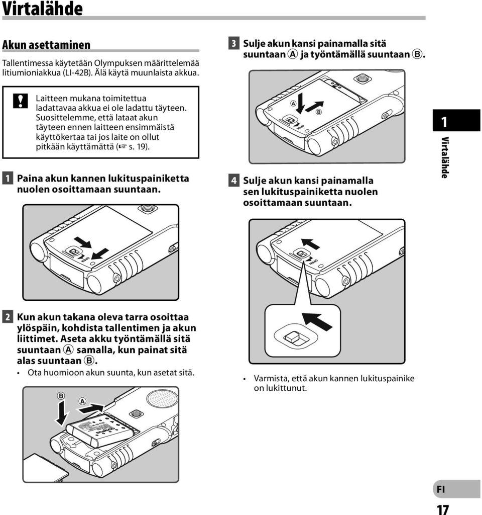 3 Sulje akun kansi painamalla sitä suuntaan A ja työntämällä suuntaan B. 4 Sulje akun kansi painamalla sen lukituspainiketta nuolen osoittamaan suuntaan.