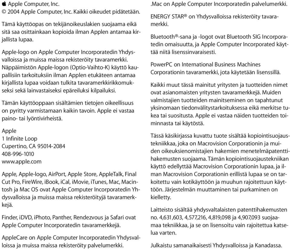 Näppäimistön Apple-logon (Optio-Vaihto-K) käyttö kaupallisiin tarkoituksiin ilman Applen etukäteen antamaa kirjallista lupaa voidaan tulkita tavaramerkkirikkomukseksi sekä lainvastaiseksi epäreiluksi