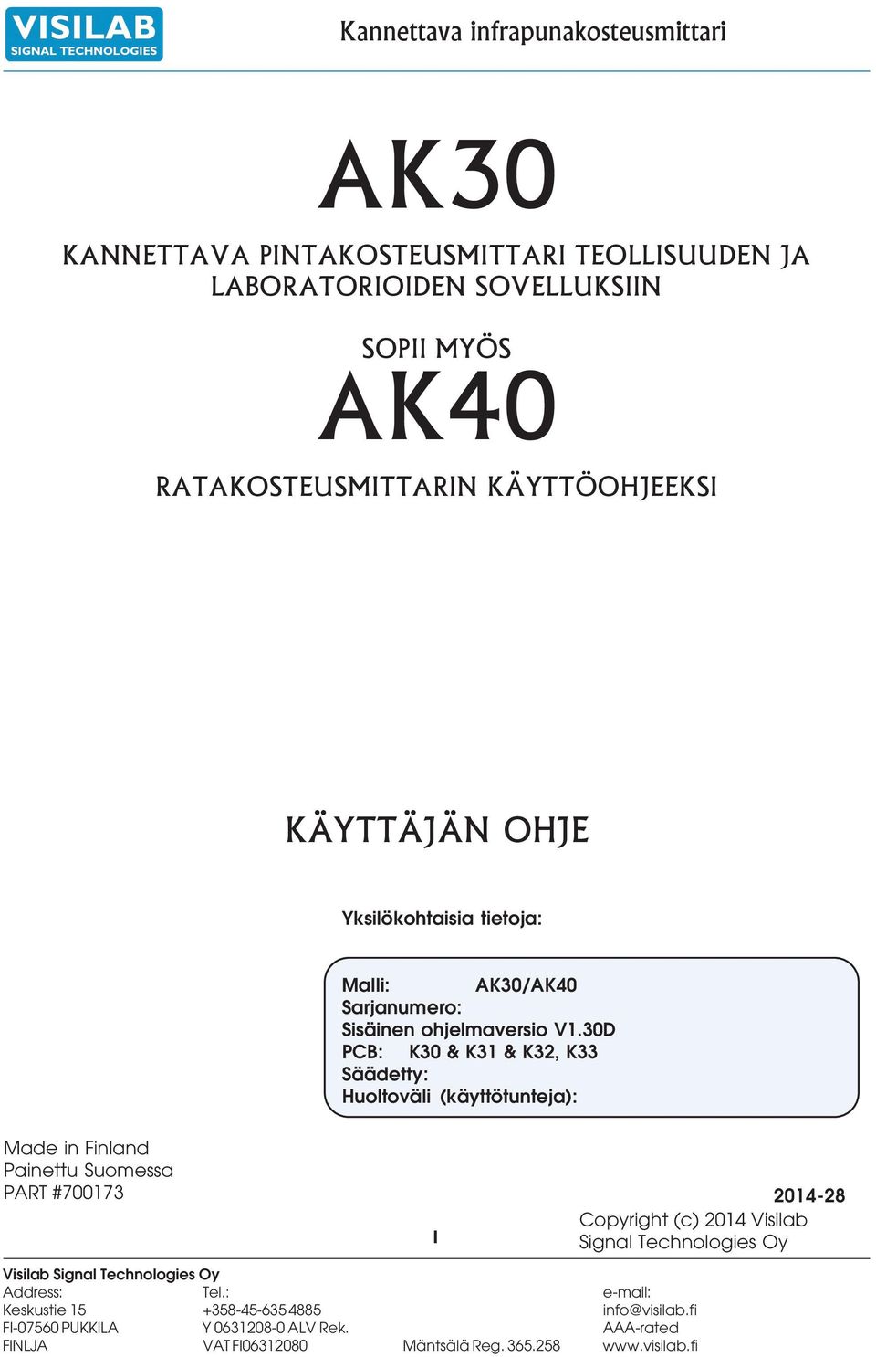 30D PCB: K30 & K31 & K32, K33 Säädetty: Huoltoväli (käyttötunteja): Made in Finland Painettu Suomessa PART #700173 1 2014-28 Copyright (c) 2014 Visilab Signal