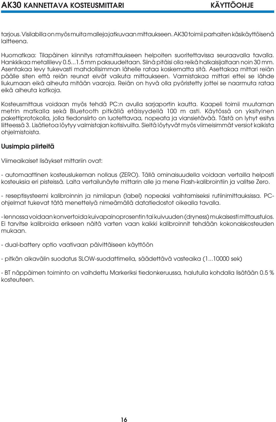 Asentakaa levy tukevasti mahdollisimman lähelle rataa koskematta sitä. Asettakaa mittari reiän päälle siten että reiän reunat eivät vaikuta mittaukseen.