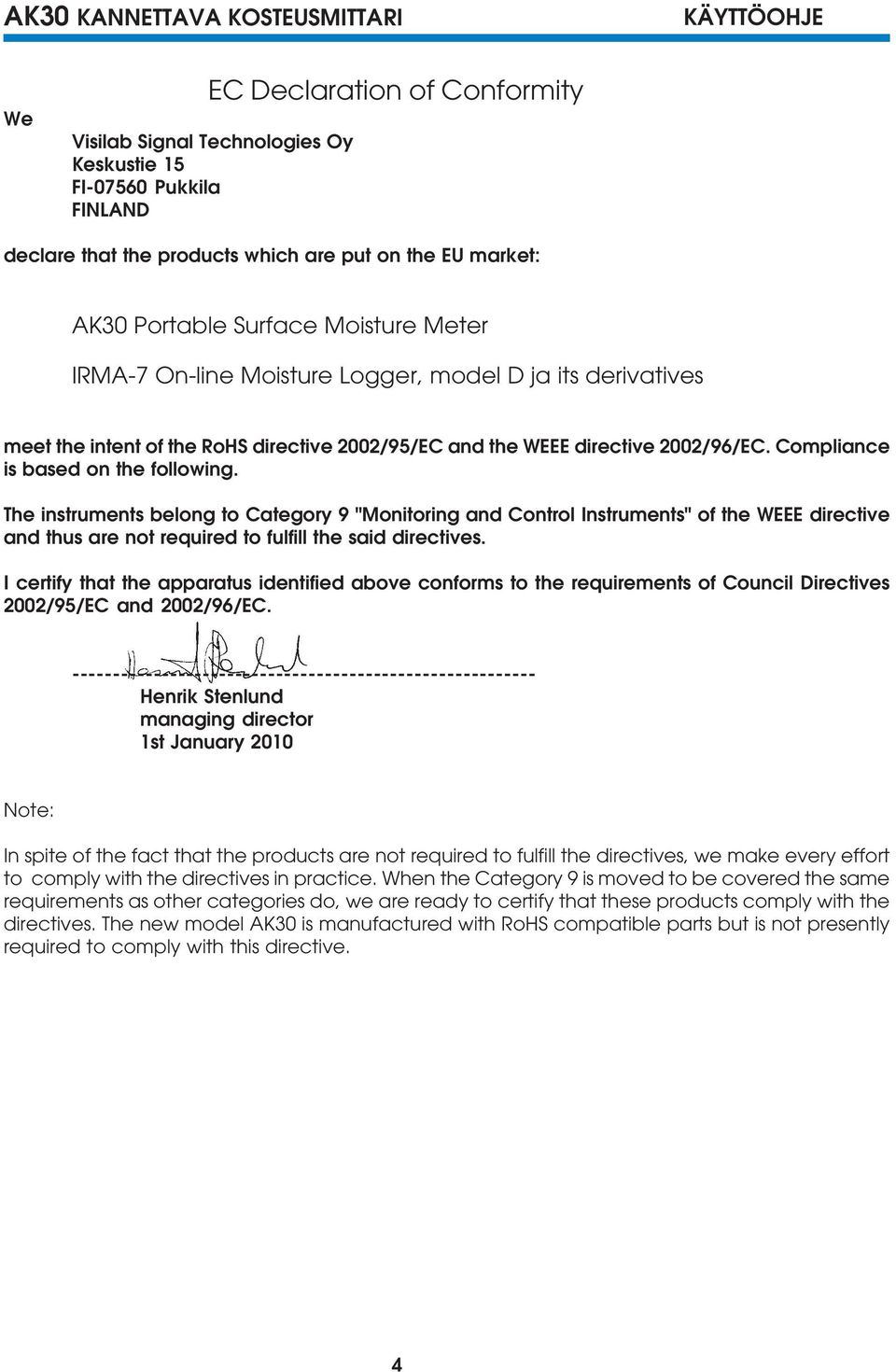 The instruments belong to Category 9 "Monitoring and Control Instruments" of the WEEE directive and thus are not required to fulfill the said directives.