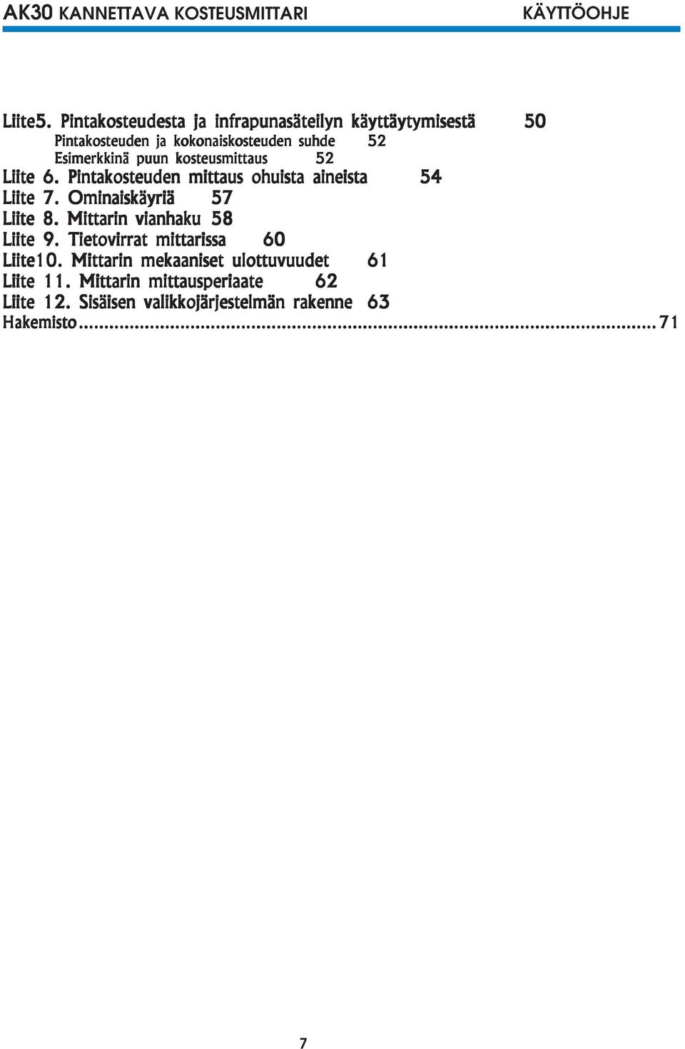 Esimerkkinä puun kosteusmittaus 52 Liite 6. Pintakosteuden mittaus ohuista aineista 54 Liite 7.