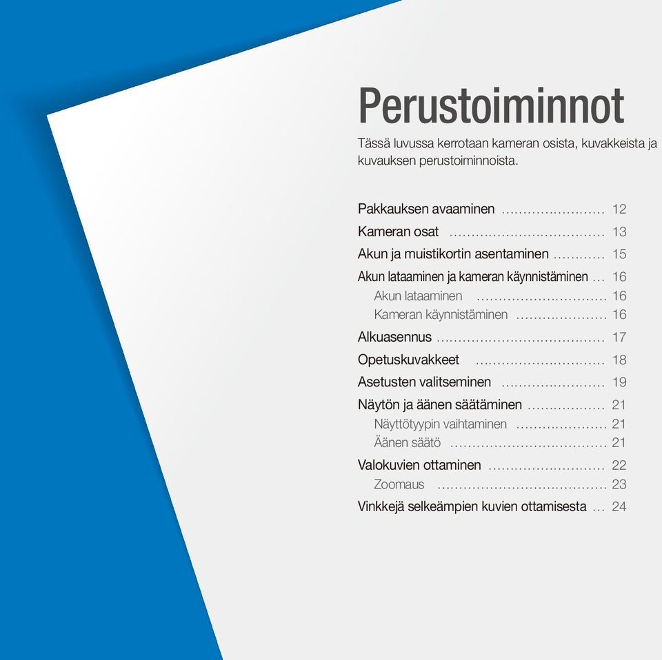 16 Akun lataaminen 16 Kameran käynnistäminen 16 Alkuasennus 17 Opetuskuvakkeet 18 Asetusten valitseminen 19 Näytön ja