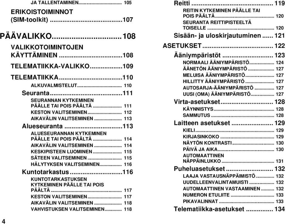 .. 114 AIKAVÄLIN VALITSEMINEN... 114 KESKIPISTEEN LUOMINEN... 115 SÄTEEN VALITSEMINEN... 115 HÄLYTYKSEN VALITSEMINEN... 116 Kuntotarkastus...116 KUNTOTARKASTUKSEN KYTKEMINEN PÄÄLLE TAI POIS PÄÄLTÄ.