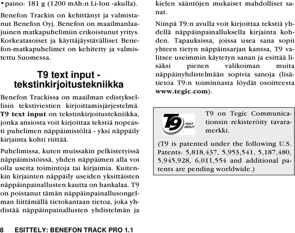 T9 text input - tekstinkirjoitustekniikka Benefon Trackissa on maailman edistyksellisin tekstiviestien kirjoittamisjärjestelmä.